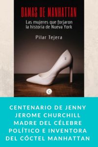 Centenario de Jenny Jerome Churchill madre del Célebre Político e inventora del Cóctel Manhattan