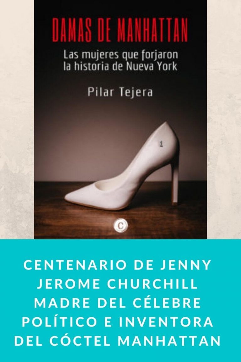 Centenario de Jenny Jerome Churchill madre del Célebre Político e inventora del Cóctel Manhattan