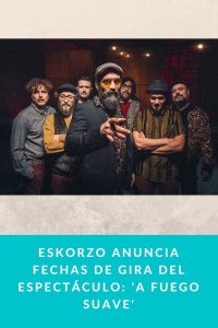 Eskorzo anuncia fechas de gira del espectáculo: 'A Fuego Suave'