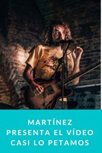 MARTÍNEZ presenta el vídeo CASI LO PETAMOS