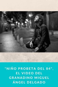 "Niño Probeta del 84", el Video del granadino Miguel Ángel Delgado