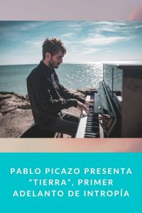 Pablo Picazo presenta “Tierra”, primer adelanto de intropía