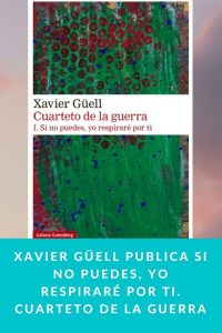 Xavier Güell publica Si no puedes, yo respiraré por ti. Cuarteto de la guerra.