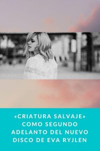 «Criatura salvaje» como segundo adelanto del nuevo disco de Eva Ryjlen