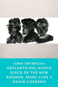 «Una infancia» Adelanto del nuevo disco de The New Raemon, Marc Clos y David Cordero