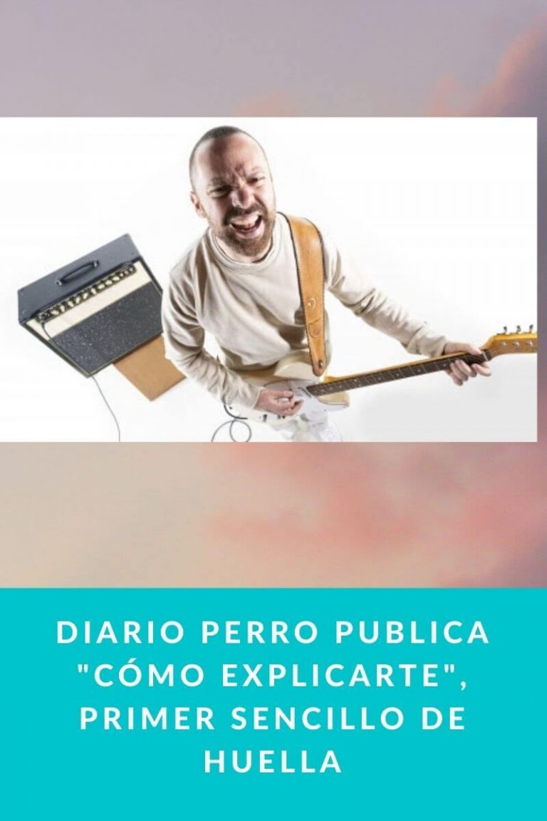 Diario Perro publica «Cómo explicarte», primer sencillo de HUELLA