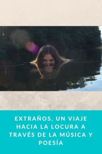 EXTRAÑOS, un viaje hacia la locura a través de la música y poesía