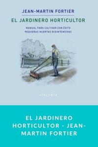 El jardinero horticultor - Jean-Martin Fortier
