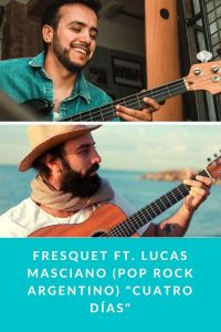Fresquet FT. Lucas Masciano (Pop Rock Argentino) "Cuatro Días"