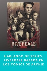 Hablando de series: Riverdale