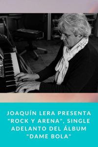 Joaquín Lera presenta "Rock y Arena", single adelanto del álbum "Dame Bola"
