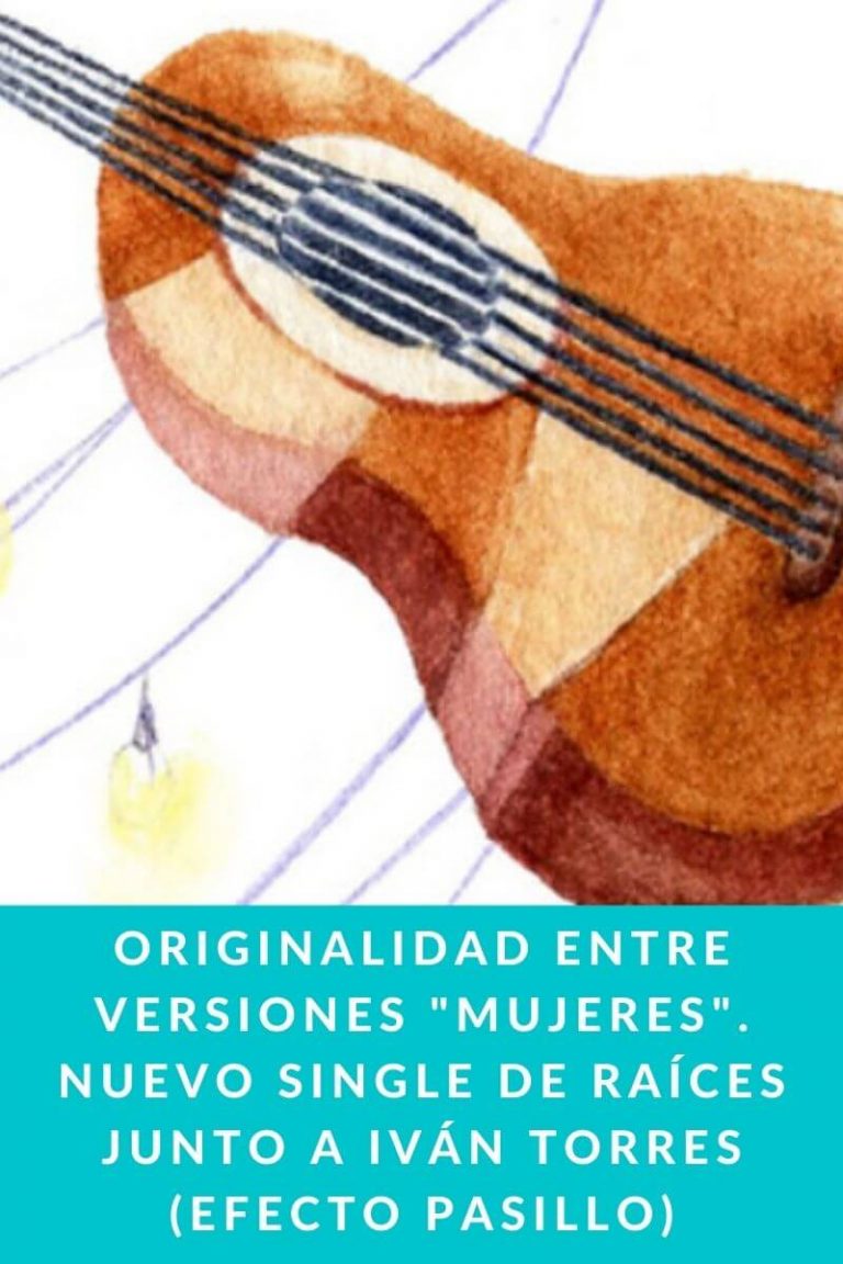Originalidad entre versiones «Mujeres». Nuevo single de Raíces junto a Iván Torres (Efecto Pasillo)