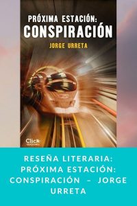 Reseña literaria: Próxima estación: conspiración  –  Jorge Urreta