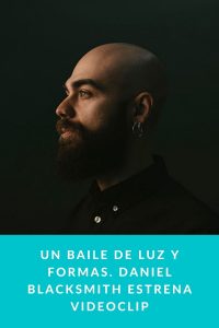 Un baile de luz y formas. Daniel Blacksmith estrena videoclip