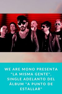 We Are Mono presenta "La misma gente", single adelanto del álbum "A Punto de Estallar"