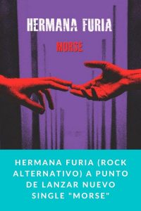Hermana Furia (Rock alternativo) a punto de lanzar nuevo single "MORSE"