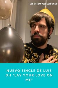 Nuevo single de Luis DH "Lay Your Love On Me"