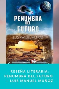 Reseña literaria: Penumbra del futuro  – Luis Manuel Muñoz