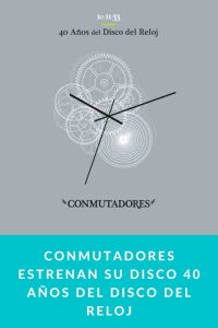 Conmutadores estrenan su disco 40 Años del Disco del Reloj