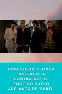 Embusteros y Ainoa Buitrago "A Contraluz", el emotivo nuevo adelanto de 'Babel'