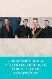 Los Mambo Jambo presentan su quinto álbum, “Exotic Rendezvous”