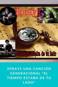 SPRAYS una canción generacional "El Tiempo estaba de tu Lado"