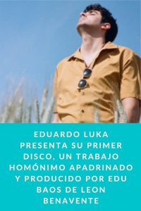 Eduardo Luka presenta su primer disco, un trabajo homónimo apadrinado y producido por Edu Baos de Leon Benavente