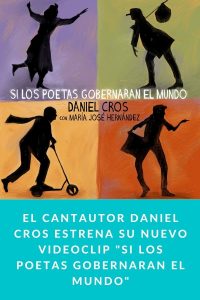 El cantautor Daniel Cros estrena su nuevo videoclip "Si los poetas gobernaran el mundo"