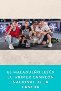 El malagueño Jesús LC, primer campeón nacional de la cancha
