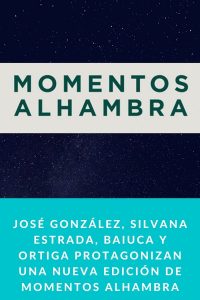 José González, Silvana Estrada, Baiuca y Ortiga protagonizan una nueva edición de momentos Alhambra