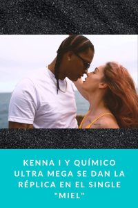 Kenna I y Químico Ultra Mega se dan la réplica en el single "Miel"