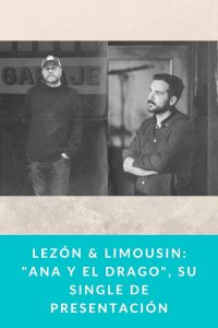 LEZÓN & LIMOUSIN: "Ana y el Drago", su single de presentación