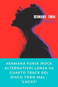Hermana furia (Rock ALTERNATIVO) lanza su cuarto track del disco Todo Mal : "LOCXS"