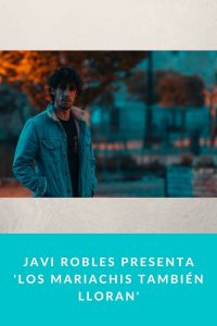 Javi Robles presenta 'Los mariachis también lloran'