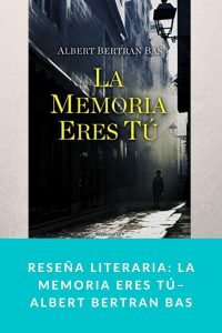 Reseña literaria: La memoria eres tú– Albert Bertran Bas