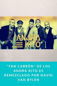 "Tan Cabrón" de los Anora Kito es remezclado por David Van Bylen