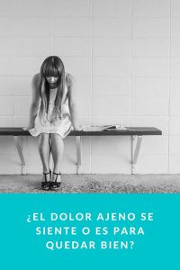 ¿El dolor ajeno se siente o es para quedar bien?