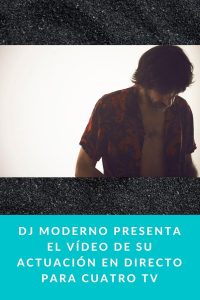 Dj Moderno presenta el vídeo de su actuación en directo para Cuatro TV