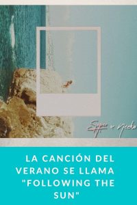  La canción del verano se llama  "Following the sun" 
