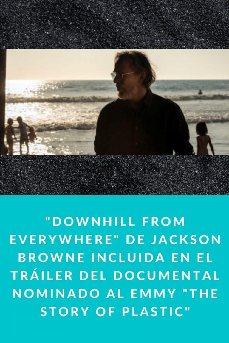 «Downhill from everywhere» de Jackson Browne incluida en el tráiler del documental nominado al Emmy «The Story of Plastic»