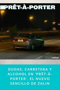 Dudas, carretera y alcohol en 'Prêt-À-Porter', el nuevo sencillo de ZALIN