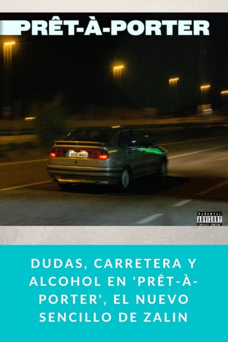 Dudas, carretera y alcohol en ‘Prêt-À-Porter’, el nuevo sencillo de ZALIN