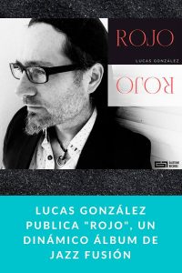 Lucas González publica "Rojo", Un dinámico álbum de Jazz Fusión