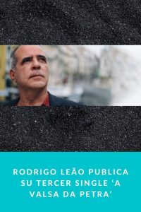 RODRIGO LEÃO publica su tercer single ‘A valsa da petra’