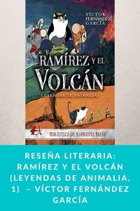 Reseña literaria: Ramírez y el volcán (Leyendas de Animalia, 1)  – Víctor Fernández García