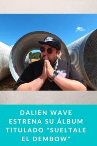 Dalien Wave estrena su álbum titulado "Sueltale el Dembow"