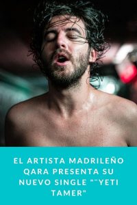El artista madrileño QARA presenta su nuevo single "¨Yeti Tamer"