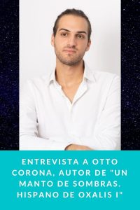 Entrevista a Otto Corona, autor de "Un Manto De Sombras. Hispano De Oxalis I"