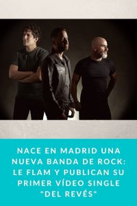 Nace en Madrid una nueva banda de Rock: Le Flam y publican su primer vídeo single "Del Revés"