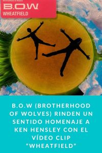 B.O.W (Brotherhood Of Wolves) rinden un sentido homenaje a Ken Hensley con el vídeo clip “Wheatfield”